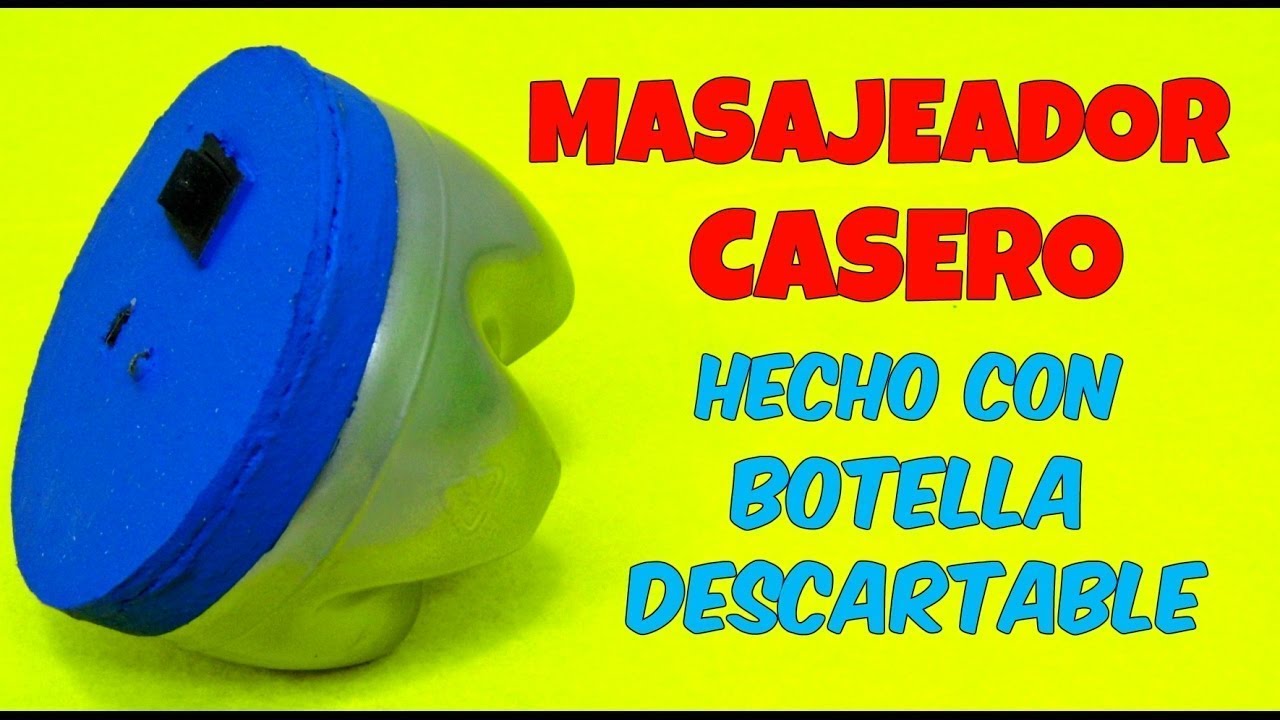 Como Hacer Un Masajeador Eléctrico Casero Con Botella Reciclable Maquina Para Dar Masajes Youtube