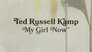 Ted Russell Kamp - My Girl Now (Official video)