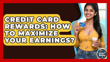 Credit Card Rewards: How To Maximize Your Earnings? - Student Score Builder