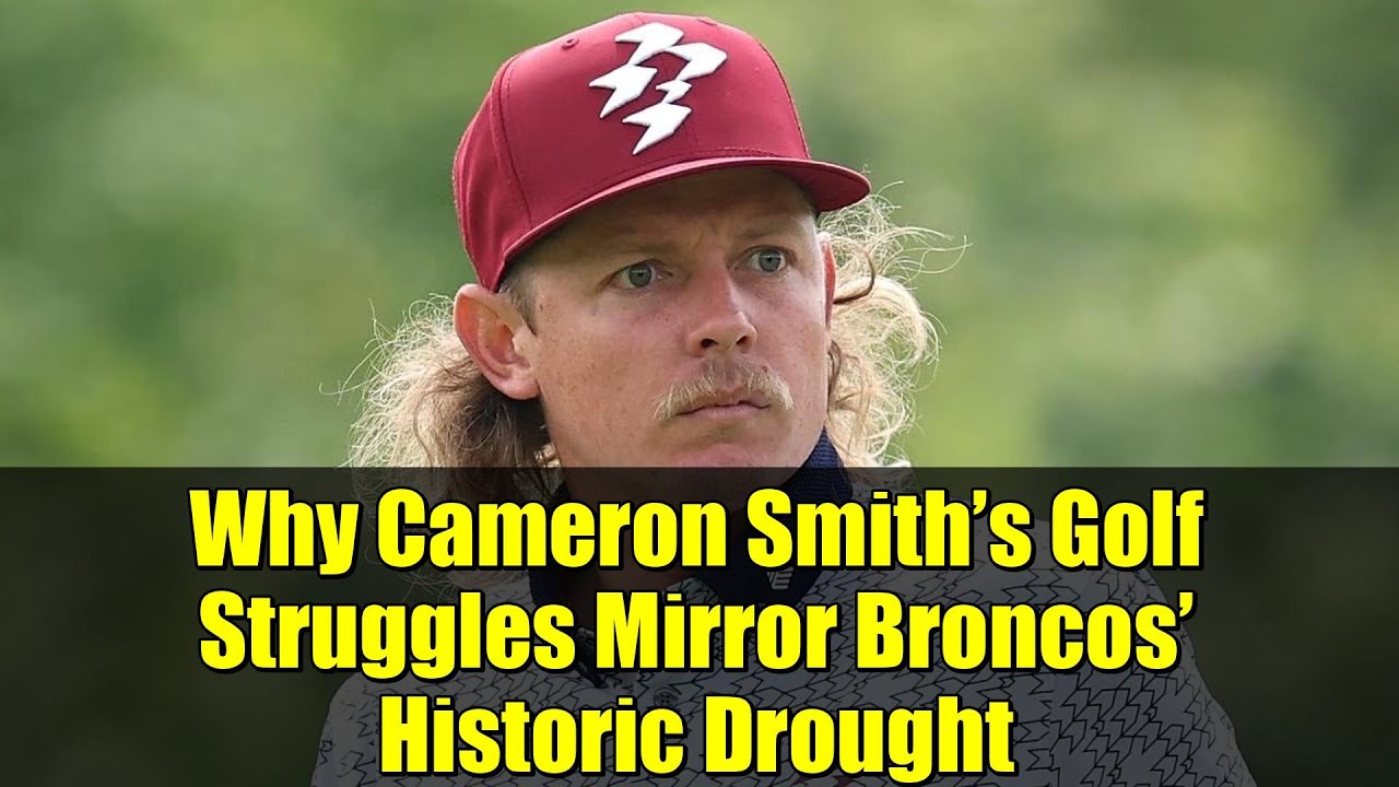 Why Cameron Smith’s Golf Struggles Mirror Broncos’ Historic Drought