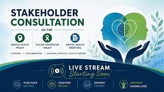 Stakeholder Consultation On The Mental Health Policy, Suicide Prevention Policy & Mental Health Bill