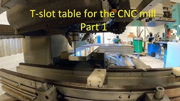 T slot table for the CNC Part 1