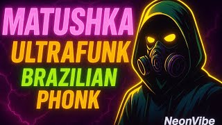 Matushka Ultrafunk ⚡ Brazilian Phonk Edit Hard Bass Neonvibe