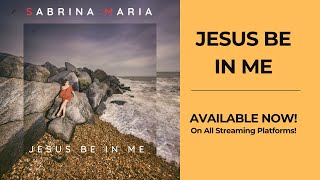 Jesus Be In Me (Official Lyric Video)