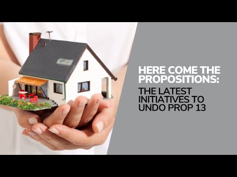 Here Come the Propositions: The Latest Initiatives to Undo Prop 13 Here Come the Propositions: The Latest Initiatives to Undo Prop 13