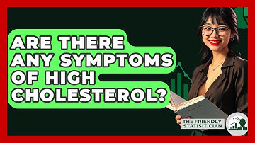 Are There Any Symptoms Of High Cholesterol? - The Friendly Statistician