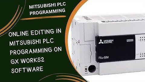 HOW TO ONLINE EDITING IN GX WORKS2 SOFTWARE ,ONLINE EDITING IN MITSUBISHI PLC PROGRAMMING 26/1/2025