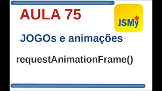 Curso de Javascript -  Ex075 - Jogos e animação - requestAnimationFrame
