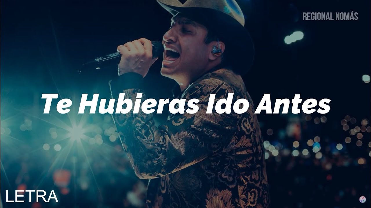 Julion Alvarez Te Hubieras Ido Antes (LETRA) YouTube Julion Alvarez Te Hubieras Ido Antes (LETRA) YouTube