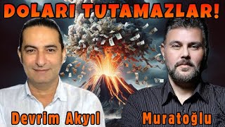 DOLARI TUTAMAZLAR... TUTARLARSA EKONOMİ PATLAR!  | MURAT MURATOĞLU - DEVRİM AKYIL