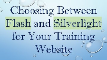 Choosing Between Flash and Silverlight for Your Training Website