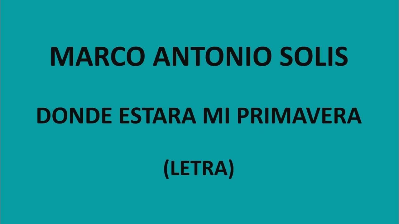 Marco Antonio Solis Donde estara mi primavera (Letra/Lyrics) YouTube Marco Antonio Solis Donde estara mi primavera (Letra/Lyrics) YouTube