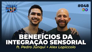 BENEFÍCIOS DA INTEGRAÇÃO SENSORIAL - ft. Pedro Junqui + Alex Lopiccolo | AutisPod #048