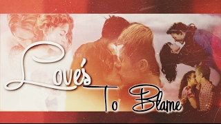 Multicouples ♥  Love's To Blame