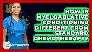 How Is Myeloablative Conditioning Different From Standard Chemotherapy? - Oncology Support Network