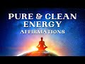 I AM Affirmations: PURE, CLEAN, POSITIVE Energy