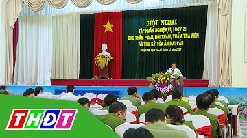 Đồng Tháp: Tập huấn nghiệp vụ thẩm phán, hội thẩm, thẩm tra viên và thư ký Tòa án hai cấp | THDT