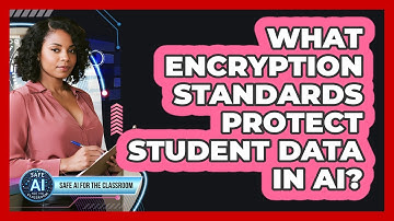 What Encryption Standards Protect Student Data In AI?