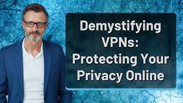 Demystifying VPNs: Protecting Your Privacy Online