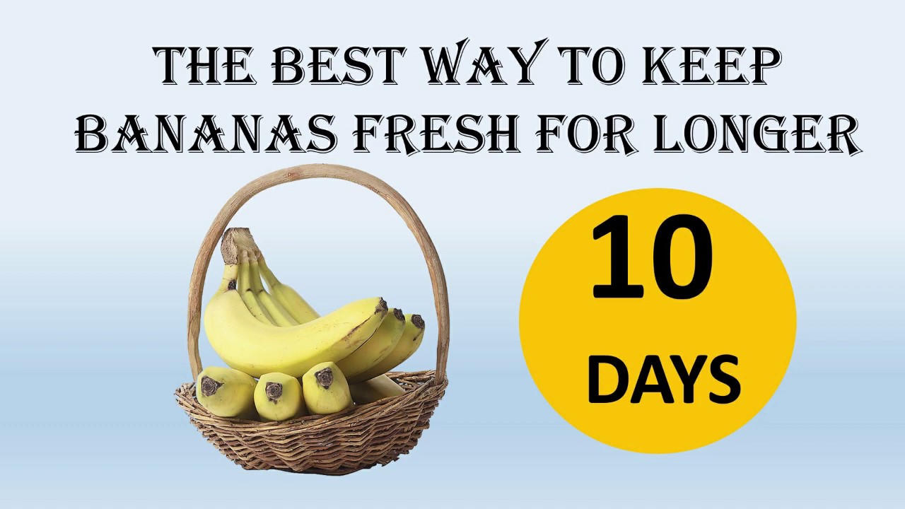 How To Keep Bananas Fresh For Longer Keep Banana Fresh For 10 Days