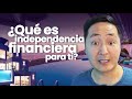 ¿Qué es Independencia Financiera para ti?