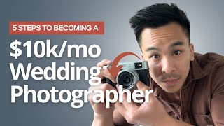 5 Steps To Becoming A $10k/mo Wedding Photographer