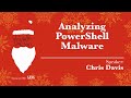 KringleCon 2018 - Chris Davis, Analyzing PowerShell Malware