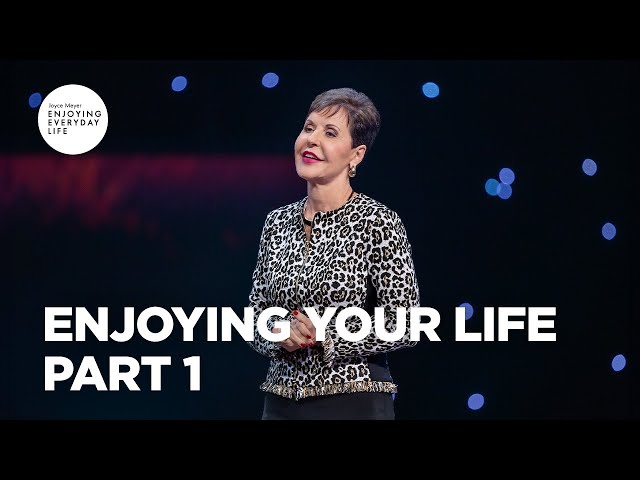 Enjoying Your Life - Part 1 | Joyce Meyer | Enjoying Everyday Life class=