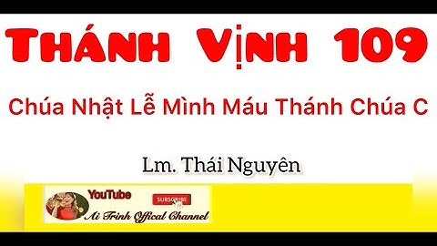 Chúa Nhật Lễ Mình Máu Thánh Chúa Năm C - Ái Trinh Với Thánh Vịnh 109 - Thái Nguyên