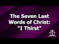 The Seven Last Words of Christ: I Thirst