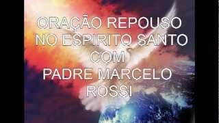 Video thumbnail of "ORAÇÃO REPOUSO NO ESPIRITO SANTO COM PADRE MARCELO ROSSI"