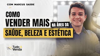 COMO VENDER MAIS NA ÁREA DA SAÚDE, BELEZA E ESTÉTICA - TUDO É VENDA [EP07]