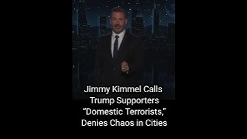 Jimmy Kimmel Calls Trump Supporters “Domestic Terrorists,” Denies Chaos in Cities