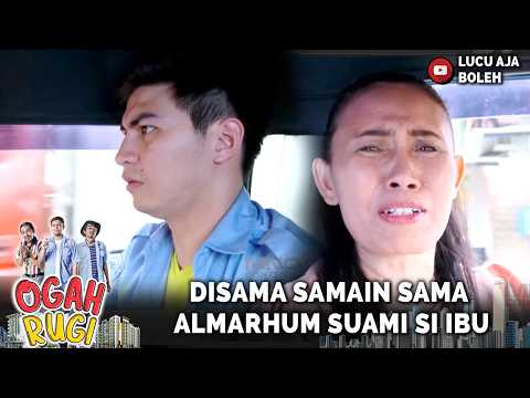 SI SOPIR GANTENG DISAMA SAMAIN SAMA ALMARHUM SUAMI SI IBU | 18 OGAH RUGI PART 1