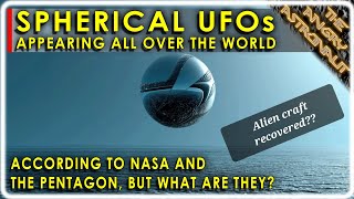 Government Whistleblower: Alien Craft recovered! Pentagon, NASA reveal more spherical UFOs!