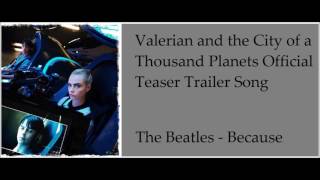 Valerian and the City of a Thousand Planets Teaser Trailer Song (The Beatles - Because)