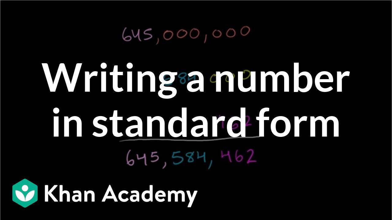 Writing A Number In Standard Form Video Khan Academy