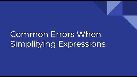 Common Errors When Simplifying Expressions