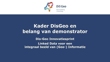 DiS Geo – Innovatiesprint Linked Data | Kader DisGeo en belang van demonstrator (Deel 1/9)