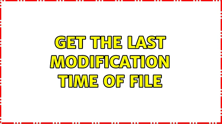 Ubuntu: Get the last modification time of file (2 Solutions!!)