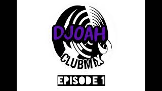 DJoah Clubmix Episode 1
