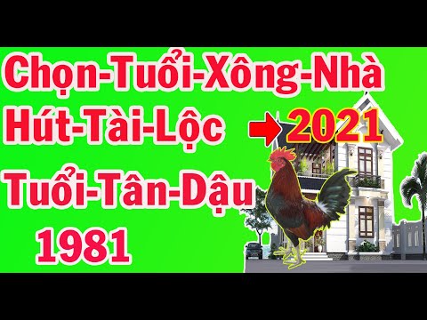 Video Chọn Tuổi Xông Nhà Đầu Năm 2021 Cho Gia Chủ Tân Dậu... - youtube
