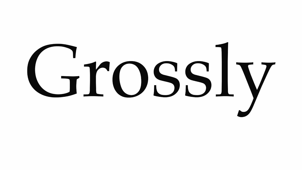 Image result for grossly