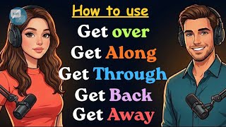 Get Over, Get Along, Get Back, Get Through, Get Away | English Conversation | English Grammar 