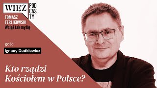 Kto Rządzi Kościołem W Polsce? Wciąż Tak Myślę Podcast Tomasza Terlikowskiego Odc 4