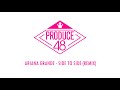 [PRODUCE48] Ariana Grande - Side to Side ft. Nicki Minaj (Remix) Demo Audio