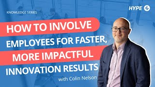 Knowledge session series: How to Involve Employees for Faster, More Impactful Innovation Results