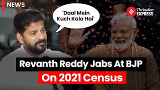 Revanth Reddy Challenges BJP: Queries Absence of 2021 Census and Reservation Policies
