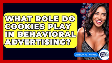 What Role Do Cookies Play In Behavioral Advertising? - Everyday-Networking