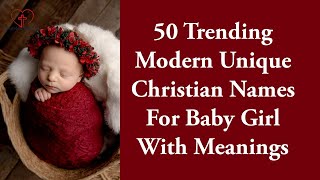 Top 50 Trending Modern Unique Christian Names For Baby Girl With Meanings 2021 | MBQ Ep: 113
